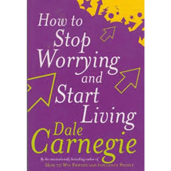 How to Stop Worrying and Start Living