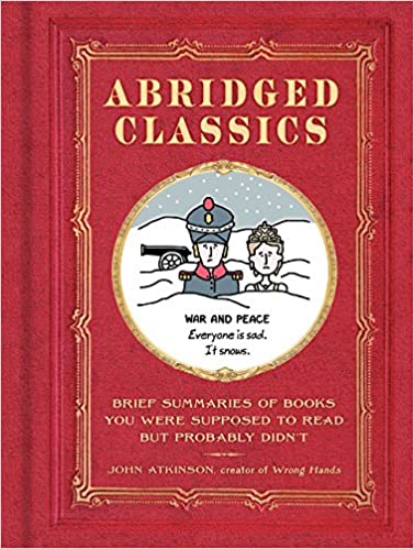 Abridged Classics: Brief Summaries of Books You Were Supposed to Read but Probably Didn't Hardcover