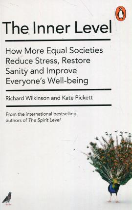 The Inner Level: How More Equal Societies Reduce Stress, Restore Sanity and Improve Everyone's Well-Being